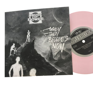 Abuse of Power: When Then Becomes Now 7" (new)