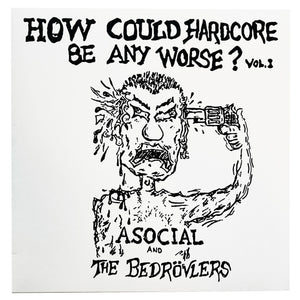 Asocial/The Bedrövlers: How Could Hardcore Be Any Worse - 1982 Demos 12"